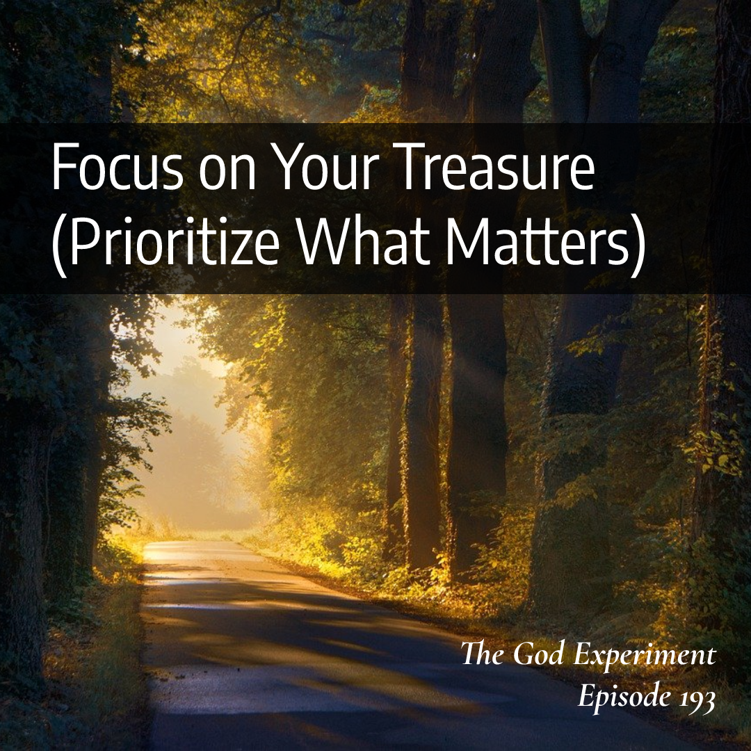 193 – Focus on Your Treasure (Prioritize What Matters)
