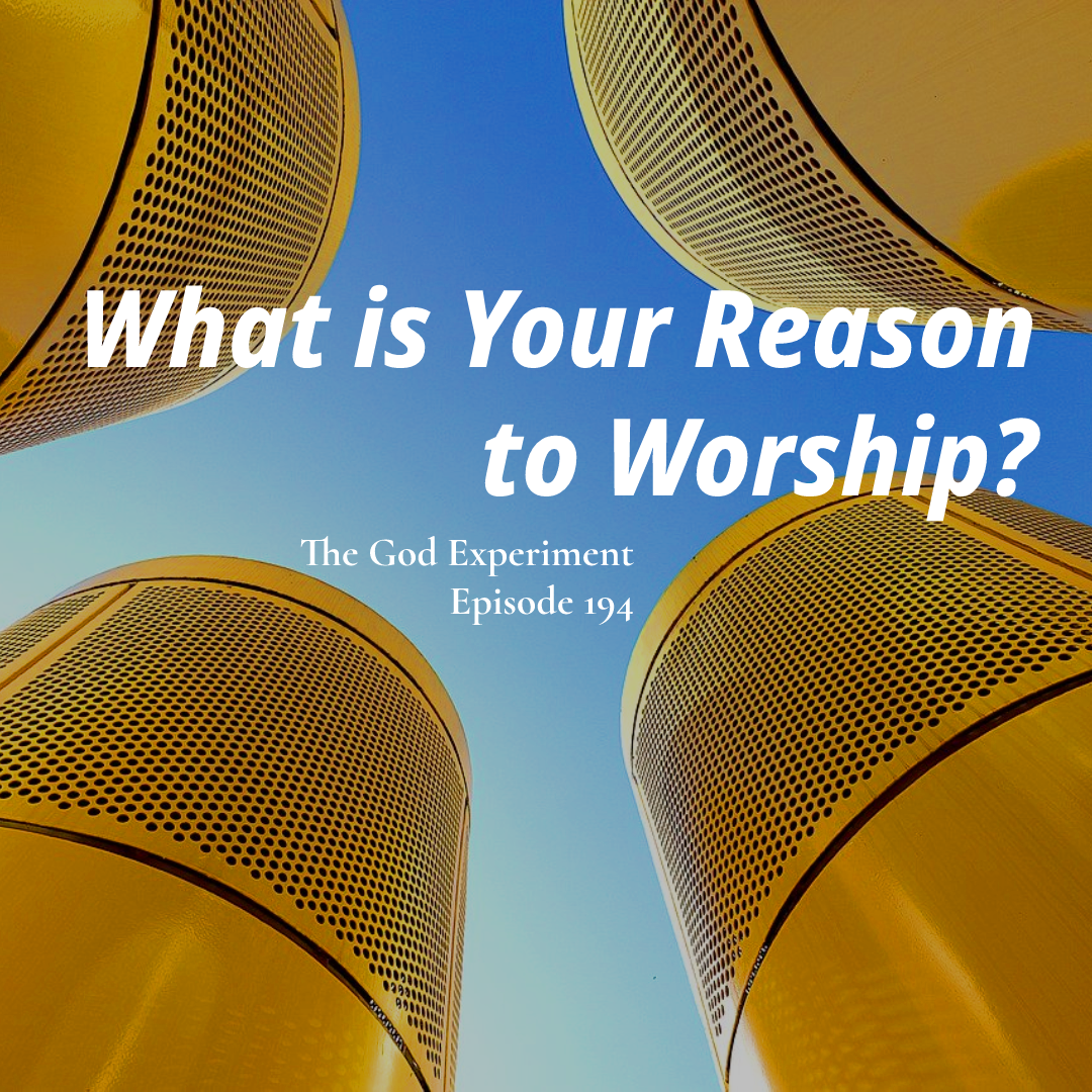 194 – What is Your Reason to Worship?