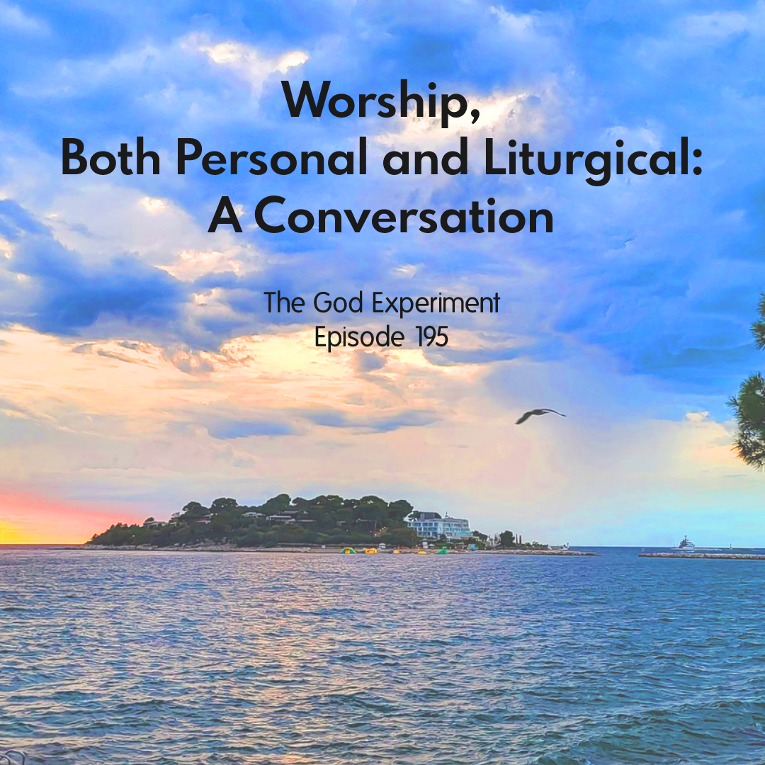 195 – Worship, Both Personal and Liturgical: A Conversation